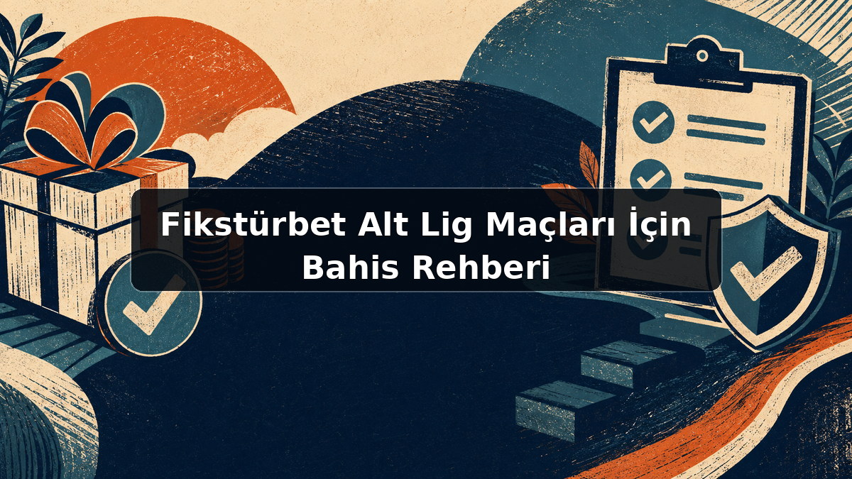 Fikstürbet Alt Lig Maçları İçin Bahis Rehberi hakkında açıklayıcı görsel