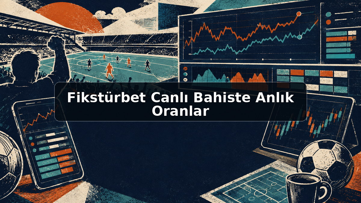 Fikstürbet Canlı Bahiste Anlık Oranlar hakkında açıklayıcı görsel