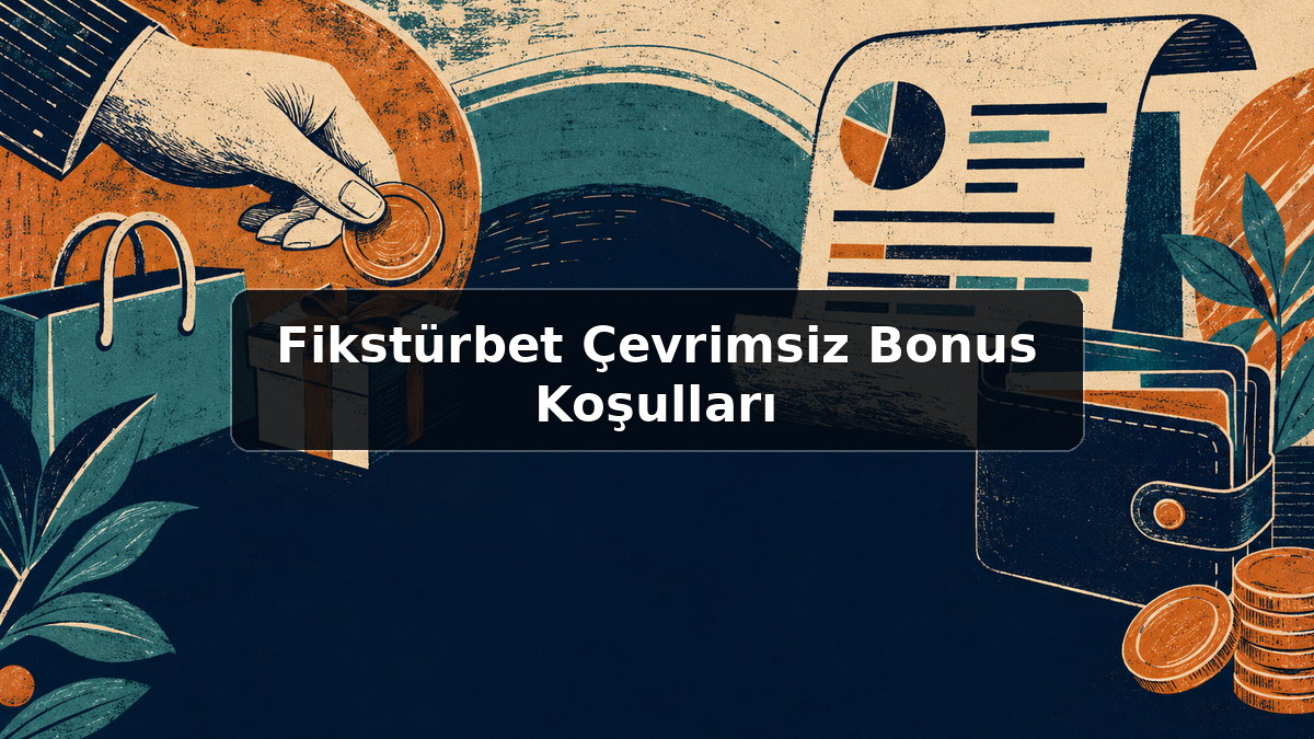 Fikstürbet Çevrimsiz Bonus Koşulları hakkında açıklayıcı görsel