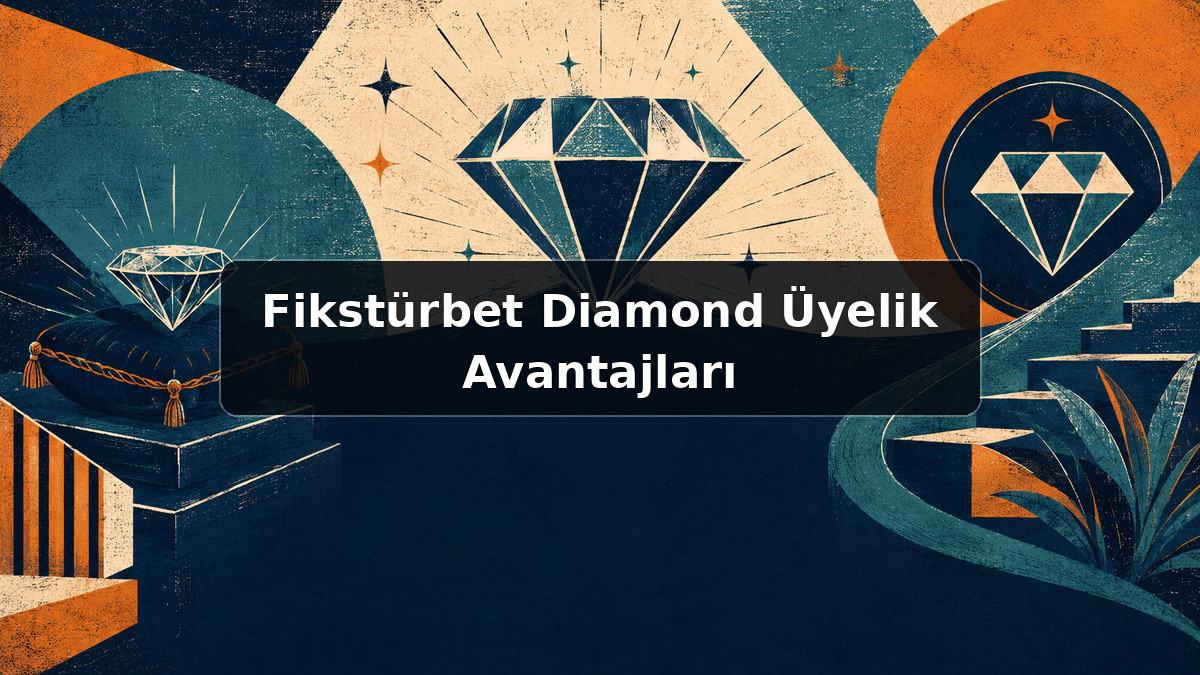 Fikstürbet Diamond Üyelik Avantajları hakkında açıklayıcı görsel