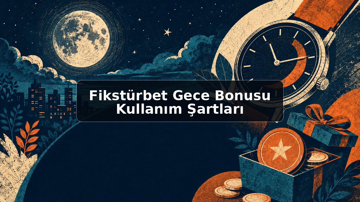 Fikstürbet Gece Bonusu Kullanım Şartları hakkında açıklayıcı görsel
