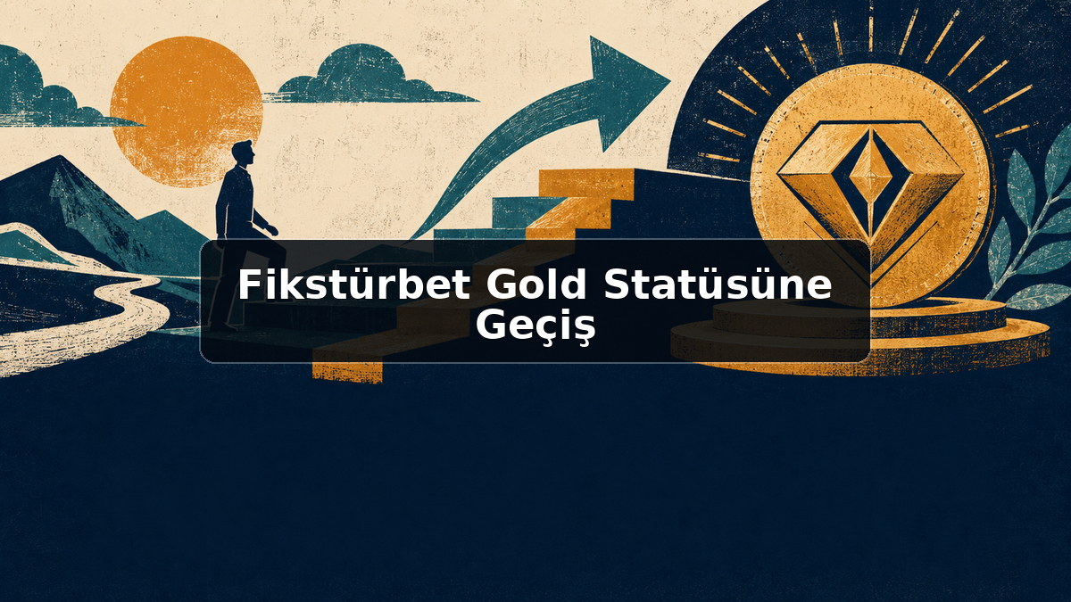 Fikstürbet Gold Statüsüne Geçiş hakkında açıklayıcı görsel