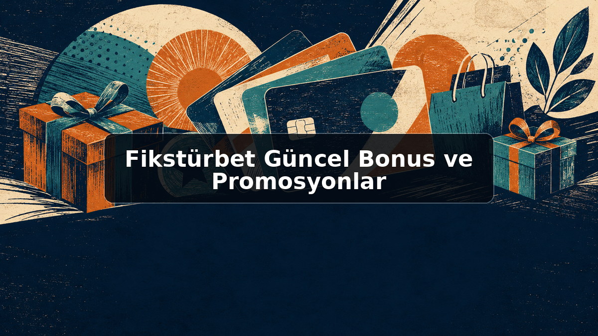 Fikstürbet Güncel Bonus ve Promosyonlar hakkında açıklayıcı görsel