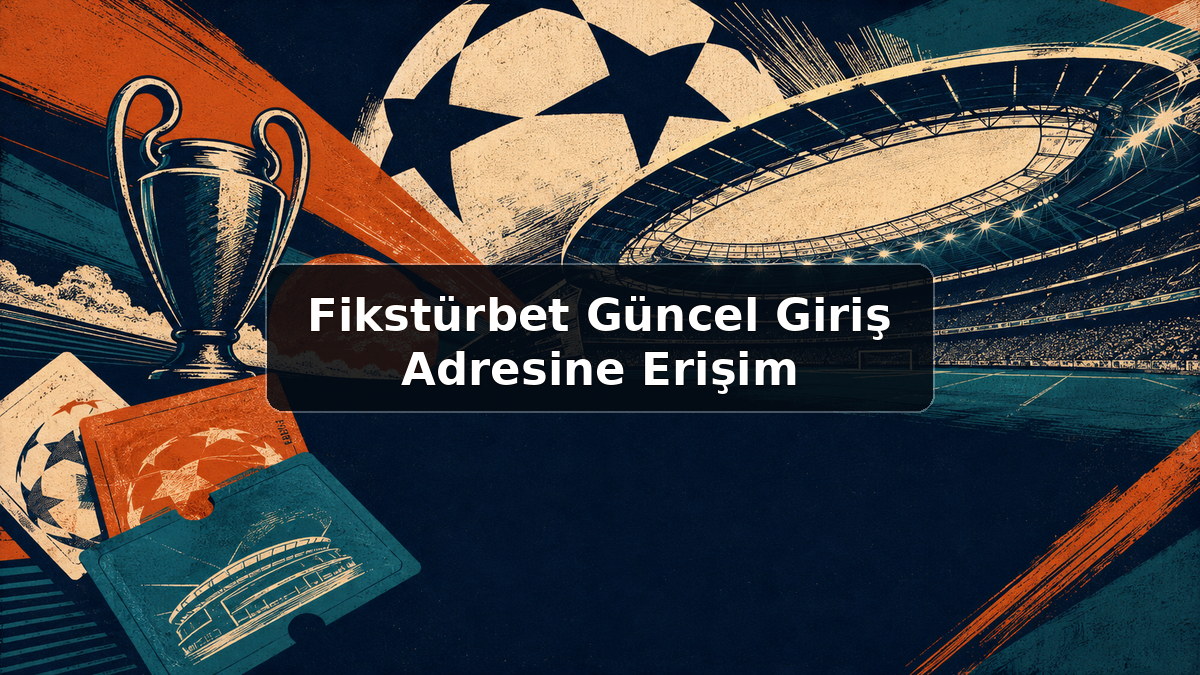 Fikstürbet Güncel Giriş Adresine Erişim hakkında açıklayıcı görsel
