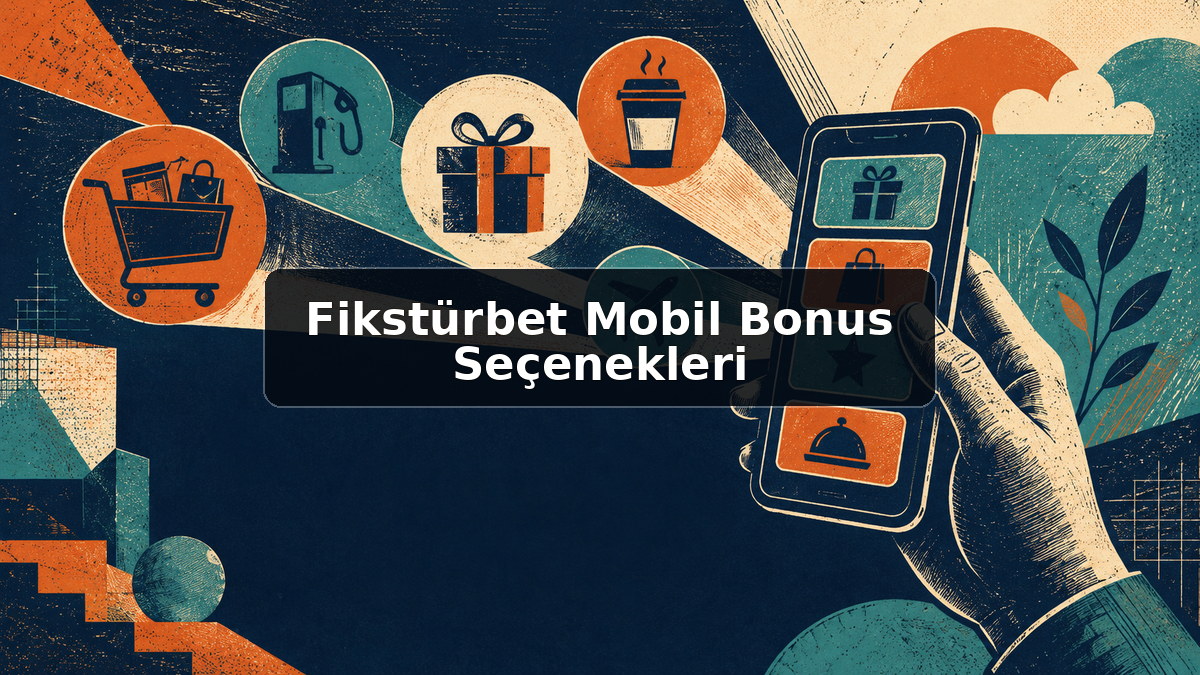 Fikstürbet Mobil Bonus Seçenekleri hakkında açıklayıcı görsel