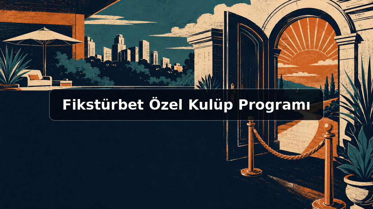 Fikstürbet Özel Kulüp Programı hakkında açıklayıcı görsel