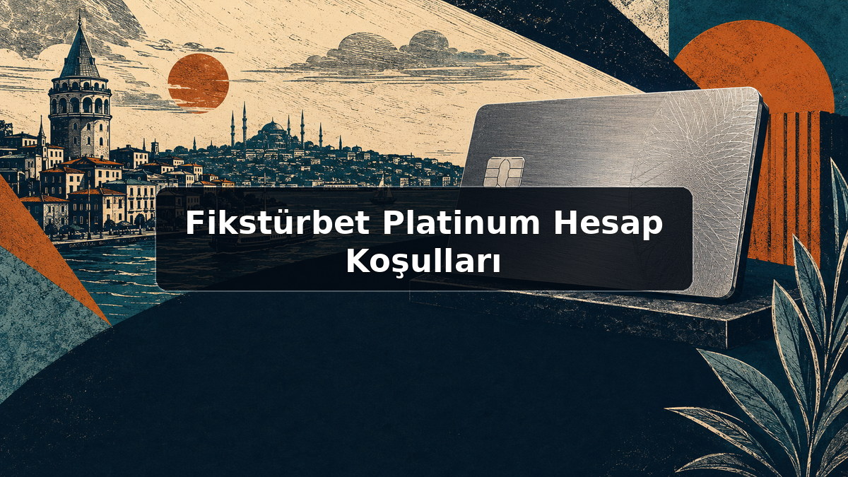 Fikstürbet Platinum Hesap Koşulları hakkında açıklayıcı görsel