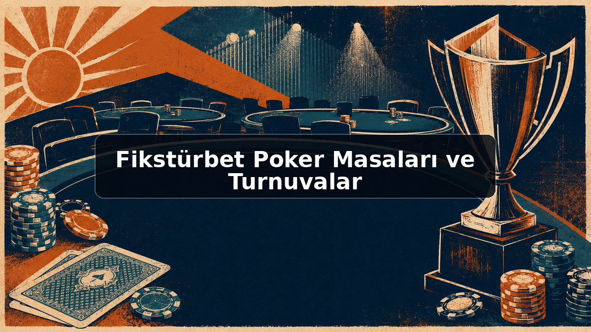 Fikstürbet Poker Masaları ve Turnuvalar hakkında açıklayıcı görsel