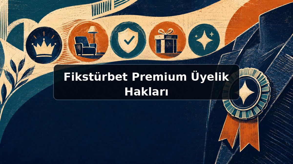 Fikstürbet Premium Üyelik Hakları hakkında açıklayıcı görsel