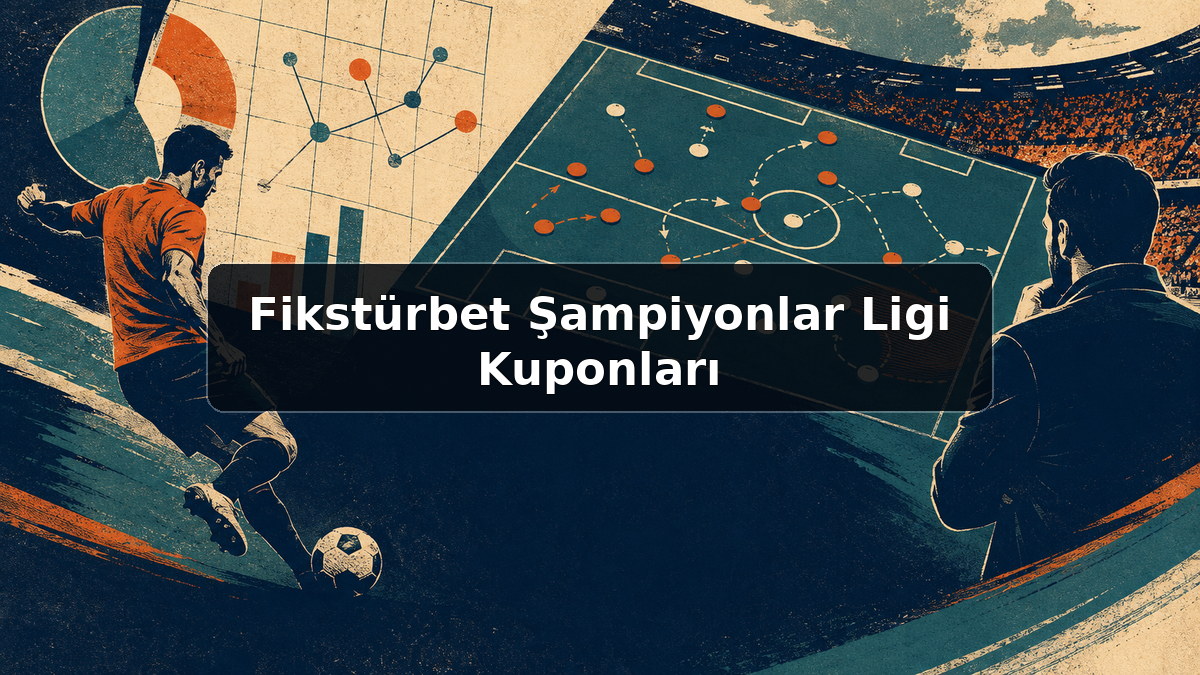 Fikstürbet Şampiyonlar Ligi Kuponları hakkında açıklayıcı görsel