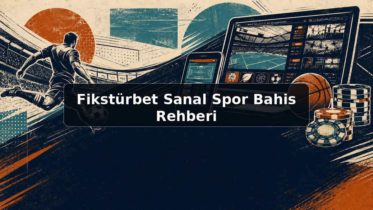 Fikstürbet Sanal Spor Bahis Rehberi hakkında açıklayıcı görsel