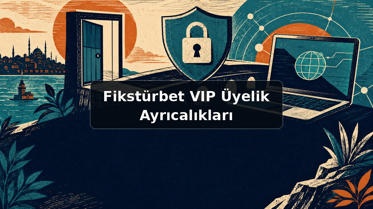 Fikstürbet VIP Üyelik Ayrıcalıkları hakkında açıklayıcı görsel